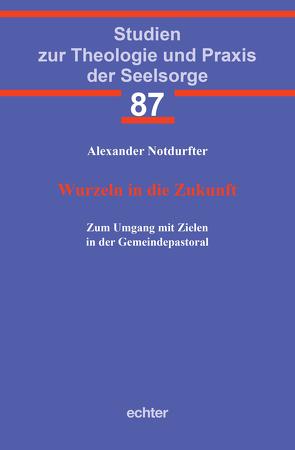 Wurzeln in die Zukunft von Notdurfter,  Alexander