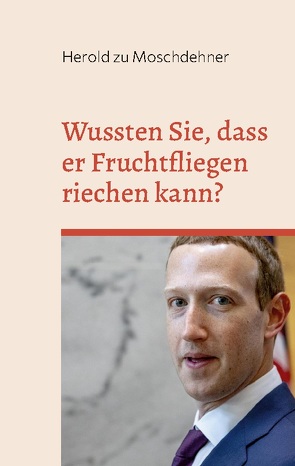 Wussten Sie, dass er Fruchtfliegen riechen kann? von zu Moschdehner,  Herold