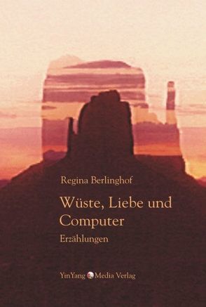 Wüste, Liebe und Computer von Berlinghof,  Regina