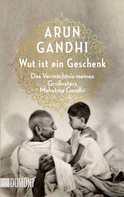 Wut ist ein Geschenk von Gandhi,  Arun, Walser,  Alissa