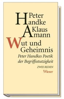 Wut und Geheimnis von Amann,  Klaus, Handke,  Peter