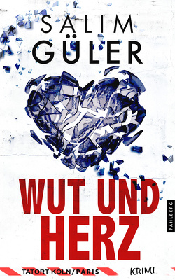 Wut und Herz – Tatort Köln / Paris von Güler,  Salim