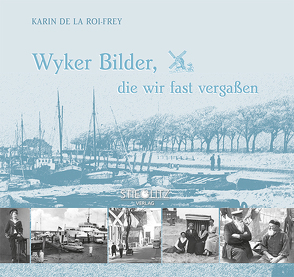 Wyker Bilder, die wir fast vergaßen von de la Roi-Frey,  Karin