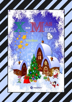 X-MAS MEGA MALBUCH – SPEZIAL EDITION – TOLLE UND LUSTIGE WEIHNACHTSMOTIVE ZUM AUSMALEN IN DER WEIHNACHTSZEIT von Andre,  Gabriele, André,  Wolfgang, Hackner,  Anton, Mayrhofer,  Josef, Schediwy,  Werner