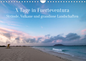 X Tage Fuerteventura – Strände, Vulkane und grandiose Landschaften (Wandkalender 2023 DIN A4 quer) von Inxtagenumdiewelt