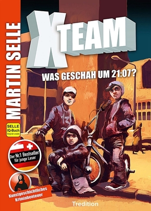 X-Team 1: Was geschah um 21:07? von Knauss,  Susanne, Sabine Fürnkranz - Kunsthistorikerin Wien,  Mag., Selle,  Martin