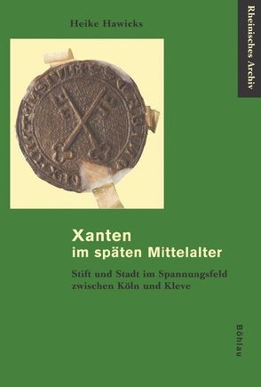 Xanten im späten Mittelalter von Hawicks,  Heike