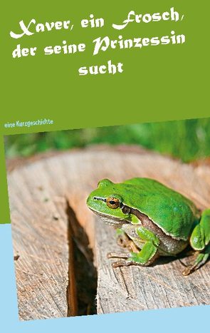 Xaver, ein Frosch, der seine Prinzessin sucht von Wobschall,  Silvia