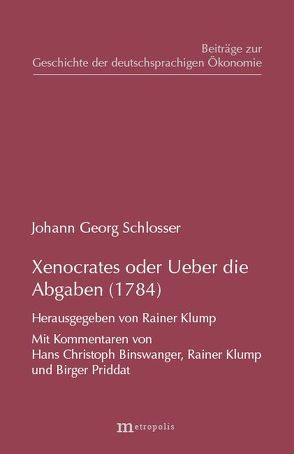 Xenocrates oder Ueber die Abgaben (1784) von Binswanger,  Hans Ch, Klump,  Rainer, Priddat,  Birger, Schlosser,  Johann G