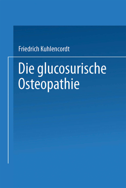 XI. Die glucosurische Osteopathie von Kuhlencordt,  Friedrich