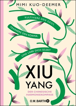 XIU YANG – Der chinesische Harmoniekompass von Elze,  Judith, Kuo-Deemer,  Mimi