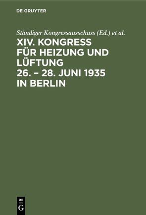 Bericht / Kongress für Heizung und Lüftung / 26.–28. Juni 1935, Berlin von Heilmann,  A., Ständiger Kongressausschuss