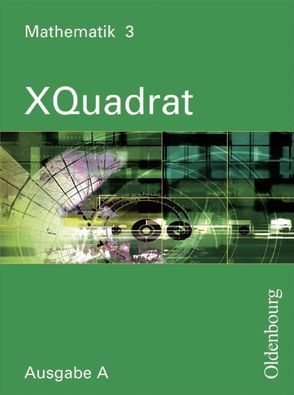 XQuadrat (Oldenbourg) – Ausgabe A – Baden-Württemberg, Hessen, Niedersachsen,… / Band 3: 7. Schuljahr – Schülerbuch von Baum,  Dieter, Beckbissinger,  Sonja, Eberle,  Ulrike, Einhellig,  Susanne, Gierse,  Klaus, Hausknecht,  Heinrich, Katzenberger,  Jürgen, Klein,  Hans-Martin, Kopp,  Marina, Langhans,  Silvia, Link,  Michaela, Markowski,  Klaus, Mecherlein,  Reiner, Nimmrichter,  Mathias, Philipzen,  Angelika, Pichlmeier,  Rosemarie, Poloczek,  Joachim, Schmid,  Thilo, Schmidt,  Joachim, Scholze,  Peter, Steghöfer,  Monika, Thaler,  Simone, Trost,  Katja, Weidemann,  Inga