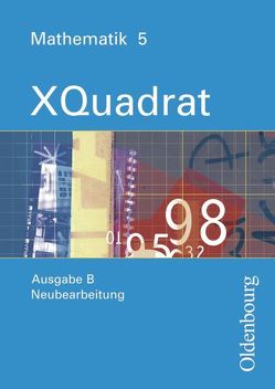 XQuadrat (Oldenbourg) – Ausgabe B – Bayern Neubearbeitung / Band 5 – Schülerbuch von Baum,  Dieter, Beckbissinger,  Sonja, Eberle,  Ulrike, Einhellig,  Susanne, Gierse,  Klaus, Hausknecht,  Heinrich, Katzenberger,  Jürgen, Klein,  Hans-Martin, Kopp,  Marina, Langhans,  Silvia, Link,  Michaela, Markowski,  Klaus, Mecherlein,  Reiner, Nimmrichter,  Mathias, Philipzen,  Angelika, Pichlmeier,  Rosemarie, Poloczek,  Joachim, Schmidt,  Joachim, Scholze,  Peter, Steghöfer,  Monika, Thaler,  Simone, Trost,  Katja, Weidemann,  Inga