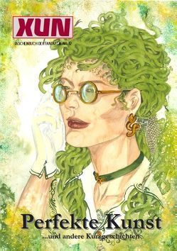 XUN – Taschenbuch der Fantastik Nr. 12 von Ferbus,  Bettina, Fürk-Hochradl,  Doris, Haberland,  Susanne, Hermann,  Werner, Klöpping,  Sven, Kutscher,  Nathalie C., Legrand,  A. T., Mair,  Peter, Mombauer,  Dennis, Walter,  Bernd
