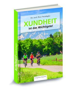 XUNDHEIT ist das Wichtigste! von Högel,  Johannes, Steinbigler,  Peter