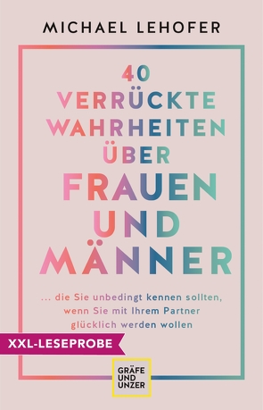 XXL-Leseprobe: 40 verrückte Wahrheiten über Frauen und Männer von Lehofer,  Prof. Dr. Michael