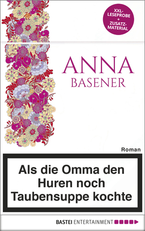 XXL-Leseprobe: Als die Omma den Huren noch Taubensuppe kochte von Basener,  Anna