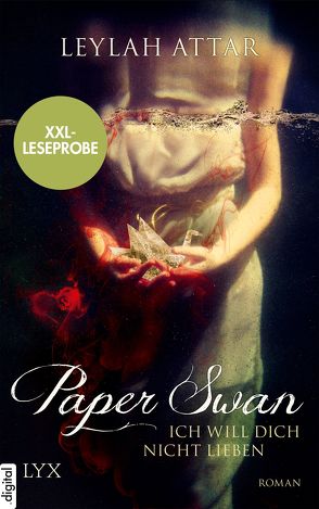 XXL-Leseprobe: Paper Swan – Ich will dich nicht lieben von Attar,  Leylah, Woitynek,  Patricia