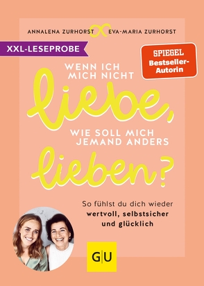 XXL-Leseprobe: Wenn ich mich nicht liebe, wie soll mich jemand anders lieben? von Zurhorst,  Annalena, Zurhorst,  Eva-Maria