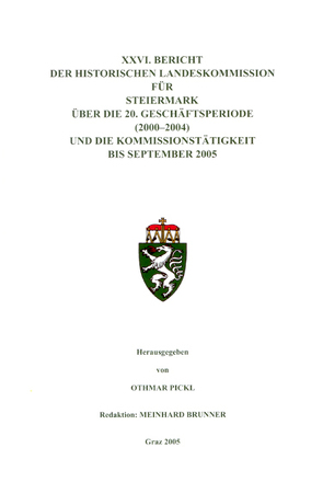 XXVI. Bericht der Historischen Landeskommission für Steiermark über die 20. Geschäftsperiode (2000–2004) und die Kommissionstätigkeit bis September 2005 von Brunner,  Meinhard, Pickl,  Othmar