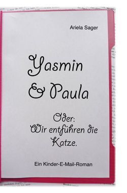 Yasmin & Paula. Oder: Wir entführen die Katze. von Sager,  Ariela