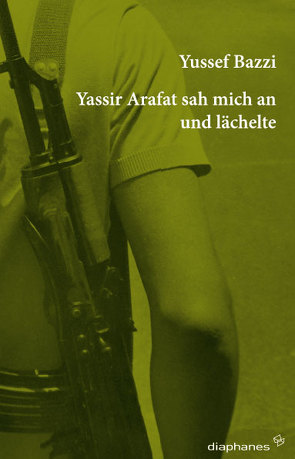 Yassir Arafat sah mich an und lächelte von Bazzi,  Yussef, Sharkawi,  Nermin