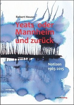 Yeats oder Mannheim und zurück von Heuser,  Robert