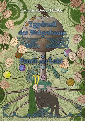 Yggdrasil der Weltenbaum von Bazmgart,  Lea, Beard,  B.B., Bode,  Katharina, Cremer,  Markus, Dombrowski,  Fabian, Eichinger,  Anna, Hildebrand,  Axel, Lehn,  Julia, Lyakon, Rohlmann,  David Michel, Seeboth,  Alfons Theodor, Sohn,  Joachim, Vos,  Holger, Wood,  Jenny