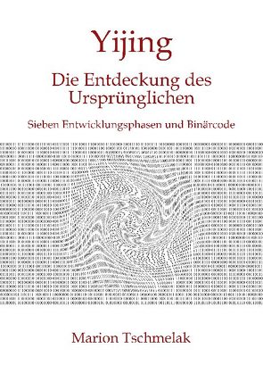 Yijing – Die Entdeckung des Ursprünglichen von Tschmelak,  Marion