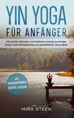 Yin Yoga für Anfänger von Steen,  Mira