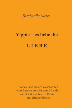 Yippie – es lebe die LIEBE von Mercy,  Bernhardin