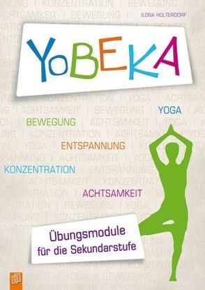 YoBEKA – Yoga, Bewegung, Entspannung, Konzentration, Achtsamkeit von Holterdorf,  Ilona