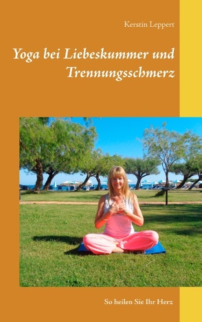 Yoga bei Liebeskummer und Trennungsschmerz von Leppert,  Kerstin