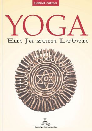 Yoga – ein Ja zum Leben von Hinkel,  Klaus, Plattner,  Gabriel