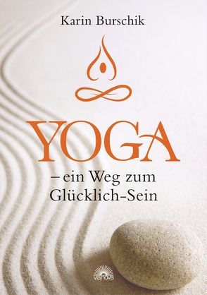 Yoga – ein Weg zum Glücklich-Sein von Burschik,  Karin