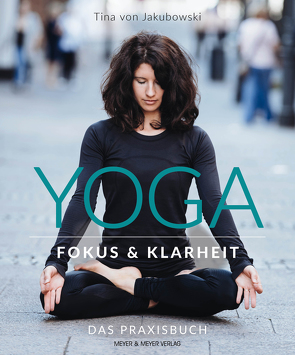 Yoga – Fokus und Klarheit von Jakubowski,  Tina von