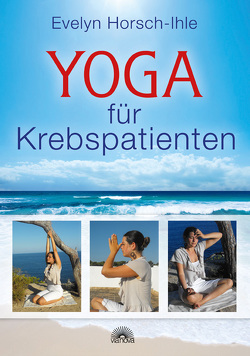 Yoga für Krebspatienten von Horsch-Ihle,  Evelyn