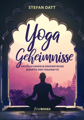 Yoga Geheimnisse von Broicher,  Alexander, Datt,  Stefan, Frawley,  David, Insel,  Samara, Tapprogge,  Mo