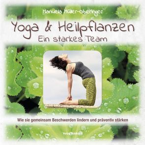 Yoga & Heilpflanzen – Ein starkes Team von Müller-Oberinger,  Manuela