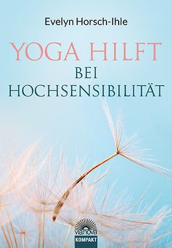 Yoga hilft bei Hochsensibilität von Horsch-Ihle,  Evelyn