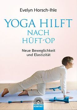 Yoga hilft nach Hüft-OP von Horsch-Ihle,  Evelyn