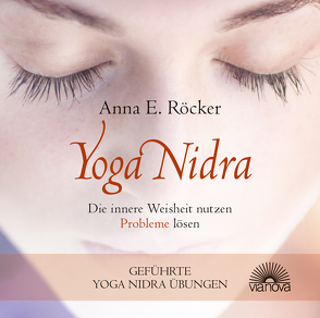 Yoga Nidra – Die innere Weisheit nutzen – Probleme lösen – Geführte Yoga Nidra-Übungen von Röcker,  Anna E.