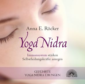 Yoga Nidra – Immunsystem stärken – Selbstheilungskräfte anregen – Geführte Yoga Nidra-Übungen von Röcker,  Anna E.