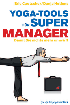 Yoga-Tools für Super-Manager von Czotscher,  Eric, Hetjens,  Danja, Schreurs,  Karsten