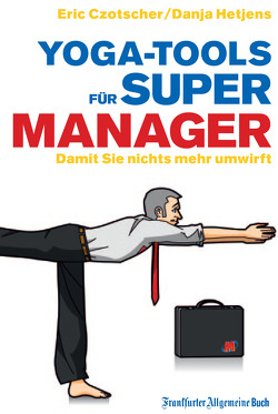 Yoga-Tools für Super-Manager von Czotscher,  Eric, Hetjens,  Danja, Schreurs,  Karsten