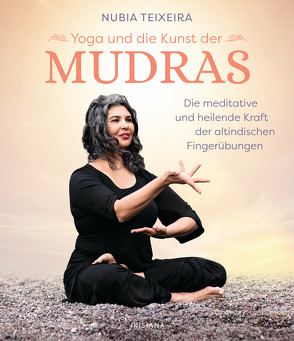 Yoga und die Kunst der Mudras von Hansen,  Angelika, Teixeira,  Nubia