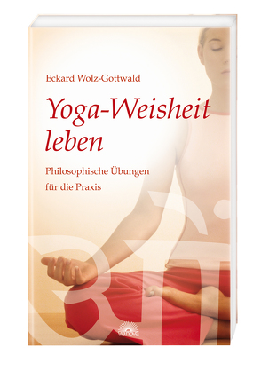 Yoga-Weisheit leben von Wolz-Gottwald,  Eckard