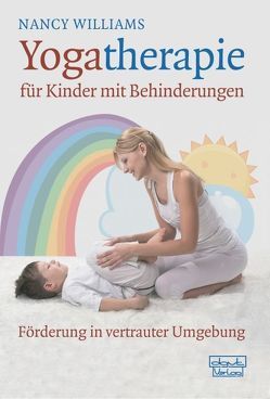 Yogatherapie für Kinder mit Behinderungen von Graf,  Anja, White,  Leslie, Williams,  Nancy