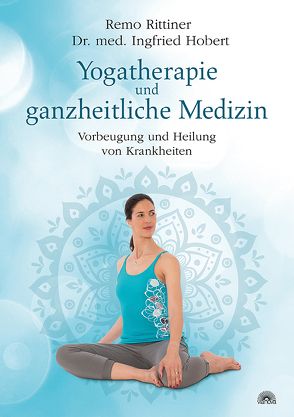 Yogatherapie und ganzheitliche Medizin von Hobert,  Ingfried, Rittiner,  Remo